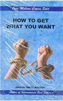 How To Get What You Want