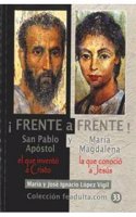 Â¡Frente a Frente!: San Pablo Apostol el que invento a Cristo y Maria Magdalena la que conocio a Jesus (Coleccion feadulta.com) (Spanish Edition)