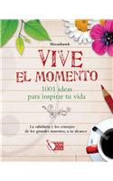 Vive el momento / Live in the Moment: 1001 ideas para inspirar tu vida / 1001 Ideas to Inspire Your Life