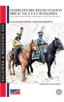 L'esercito del Regno Italico 1805-1814. Vol. 2 la Cavalleria