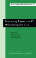 Missionary Linguistics VI: Missionary Linguistics in Asia. Selected papers from the Tenth International Conference on Missionary Linguistics, Rome, 21–24 March 2018(130 Studies in the History of the Language Sciences)
