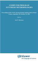 Computer Program Synthesis Methodologies: Proceedings of the NATO Advanced Study Institute held at Bonas, France, September 28–October 10, 1981(95 NATO Science Series C)