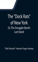 Dock Rats of New York; Or, The Smuggler Band's Last Stand