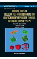 Advanced Topics on Cellular Self-Organizing Nets and Chaotic Nonlinear Dynamics to Model and Control Complex Systems