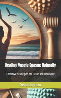 Healing Muscle Spasms Naturally: Effective Strategies for Relief and Recovery