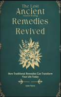 Lost Ancient Natural Healing Remedies Revived Book