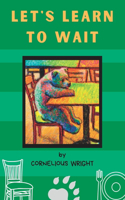 Let's Learn To Wait