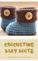 Crocheting Baby Boots: Beginner's Guide to an Easy Baby Bootie Pattern