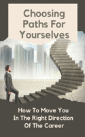 Choosing Paths For Yourselves: How To Move You In The Right Direction Of The Career: Using The Mbti & Ssps In Career Selection