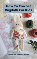 How To Crochet Ragdolls For Kids: Amigurumi Ragdolls Patterns: Ragdolls Patterns Project