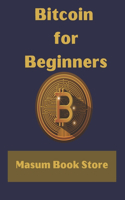 Bitcoin for Beginners by Masum Book Store: A Step by Step Guide to Buying, Selling and Investing in Bitcoin.