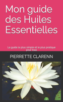 Mon guide des Huiles Essentielles: Le guide le plus simple et le plus pratique pour tous