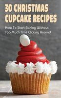 30 Christmas Cupcake Recipes: How To Start Baking Without Too Much Time Clicking Around: Christmas Cupcake Recipes And Ideas