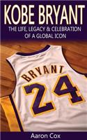 Kobe Bryant: The Life, Legacy & Celebration of a Global Icon