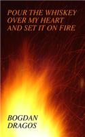 Pour the Whiskey Over My Heart and Set It On Fire