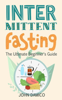 Intermittent Fasting: The Ultimate Beginner's Guide