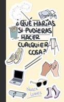 ¿Qué harías si pudieras hacer cualquier cosa?