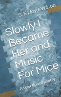 Slowly I became her and Music For Mice