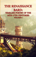 Renaissance Bard: Timeless Poetry of the 14th-17th Centuries Volume 6