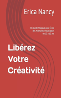 Libérez Votre Créativité: Un Guide Magique pour Écrire des Aventures Inoubliables de 10 à 12 ans