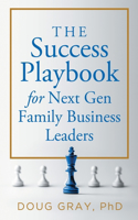 Success Playbook for Next Gen Family Business Leaders Book #1 in the Next Gen Family Business Leadership Series
