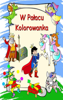 W Palacu - Kolorowanka: Ksi&#281;&#380;niczki, rycerze, jednoro&#380;ce, smoki, kolorowanka dla dzieci od 3 lat