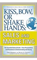 Kiss, Bow, or Shake Hands, Sales and Marketing: The Essential Cultural Guide--From Presentations and Promotions to Communicating and Closing