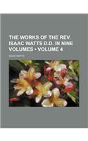 The Works of the REV. Isaac Watts D.D. in Nine Volumes (Volume 4)