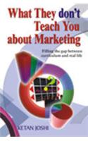 What They Don't Teach You About Marketing