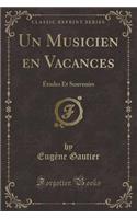 Un Musicien En Vacances: Ã?tudes Et Souvenirs (Classic Reprint)