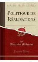 Politique de Rï¿½alisations (Classic Reprint)