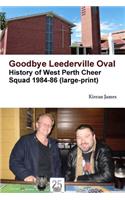 Goodbye Leederville Oval: History of West Perth Cheer Squad 1984-86 (large print)