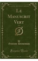 Le Manuscrit Vert, Vol. 1 (Classic Reprint)