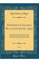 Davidson College Bulletin; June, 1905, Vol. 2: Containing a Description of the Courses of Study Offered by Davidson College, with a List of the Officers, Students and Trustees, for the Sixty-Eighth Collegiate Year, Ending May Thirty-First, 1905