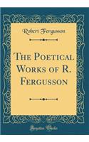 The Poetical Works of R. Fergusson (Classic Reprint)