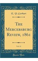 The Mercersburg Review, 1861, Vol. 13 (Classic Reprint)