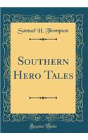 Southern Hero Tales (Classic Reprint)