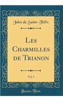 Les Charmilles de Trianon, Vol. 1 (Classic Reprint)