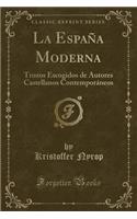La Espaï¿½a Moderna: Trozos Escogidos de Autores Castellanos Contemporï¿½neos (Classic Reprint)