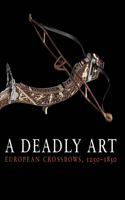 A Deadly Art: European Crossbows, 1250-1850