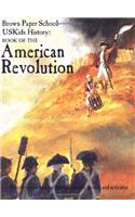Uskids History: Book of the American Revolution(Brown Paper School)