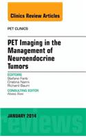 Pet Imaging in the Management of Neuroendocrine Tumors, an Issue of Pet Clinics
