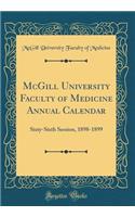 McGill University Faculty of Medicine Annual Calendar: Sixty-Sixth Session, 1898-1899 (Classic Reprint)