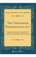 The Newspaper Preservation Act: Hearings Before the Subcommittee on Antitrust and Monopoly of the Committee on the Judiciary, United States Senate, Ninety-First Congress, First Session on S. 1520, the Newspaper Preservation Act, Pursuant to S. Res.