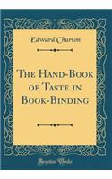 The Hand-Book of Taste in Book-Binding (Classic Reprint)