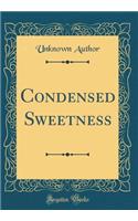 Condensed Sweetness (Classic Reprint)