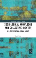 Sociological Knowledge and Collective Identity: S. N. Eisenstadt and Israeli Society(International Library of Sociology)