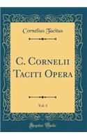 C. Cornelii Taciti Opera, Vol. 1 (Classic Reprint)