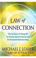Law of Connection: The Science of Using NLP to Create Ideal Personal and Professional Relationships