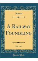 A Railway Foundling, Vol. 1 of 3 (Classic Reprint)